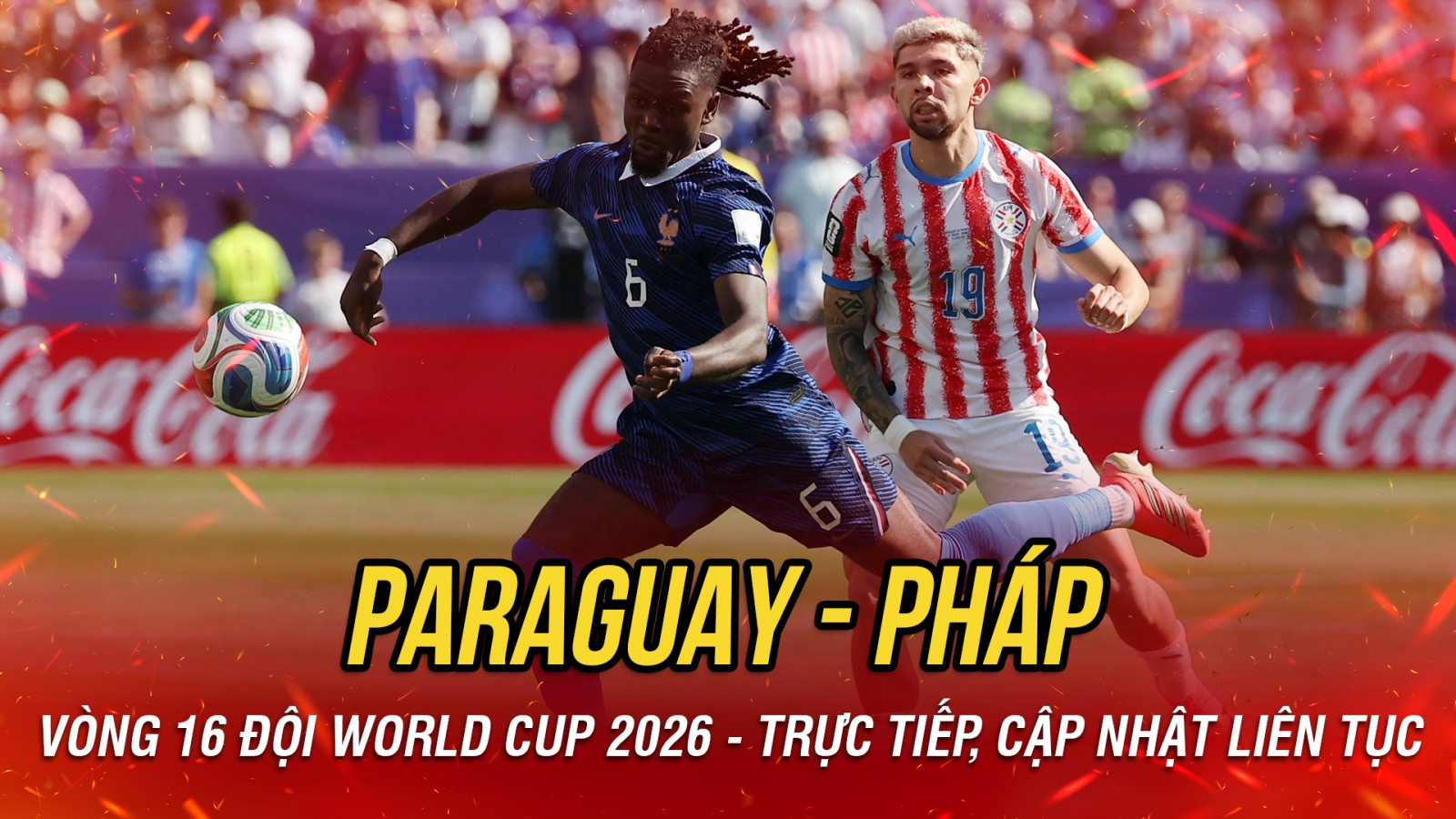Trực tiếp Paraguay 0-0 Pháp: Sức ép nghẹt thở, hồi hộp chờ bàn thắng